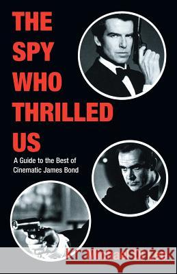 The Spy Who Thrilled Us: A Guide to the Best of Cinematic James Bond Michael DiLeo 9780879109769 Limelight Editions - książka