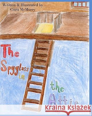 The Spyglass in the Attic Ciara McMurry 9780615421957 McMurry Books - książka