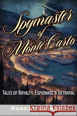 The Spymaster of Monte Carlo Robert Eringer 9781634245364 Trine Day - książka