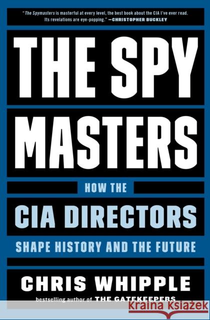 The Spymasters: How the CIA Directors Shape History and the Future Chris Whipple 9781982106416 Scribner Book Company - książka