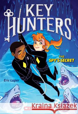 The Spy's Secret (Key Hunters #2): Volume 2 Luper, Eric 9780545822060 Scholastic Paperbacks - książka