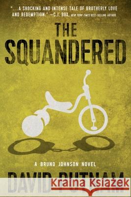 The Squandered: A Bruno Johnson Thriller - Book 3 David Putnam 9781968480011 Putnam Publishing Group - książka