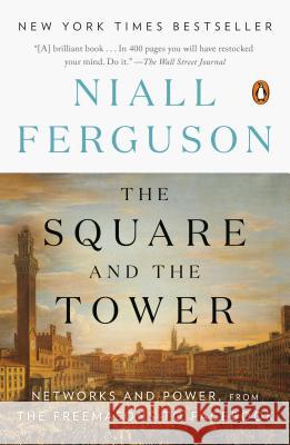 The Square and the Tower: Networks and Power, from the Freemasons to Facebook Niall Ferguson 9780735222939 Penguin Books - książka