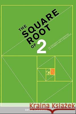 The Square Root of 2: A Dialogue Concerning a Number and a Sequence Flannery, David 9781441918994 Not Avail - książka