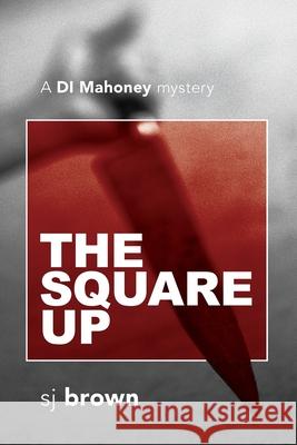 The Square Up: A DI Mahoney mystery Stephen Brown 9780648972785 Sjbrown - książka