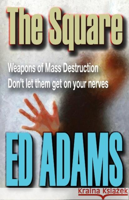 The Square: Weapons of Mass Destruction - don't let them get on your nerves Ed Adams 9781916338388 Firstelement - książka