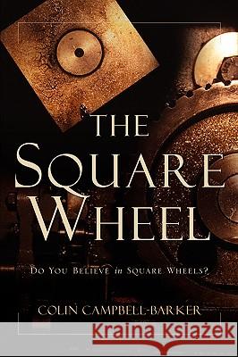 The Square Wheel Colin Campbell-Barker 9781594671487 Xulon Press - książka