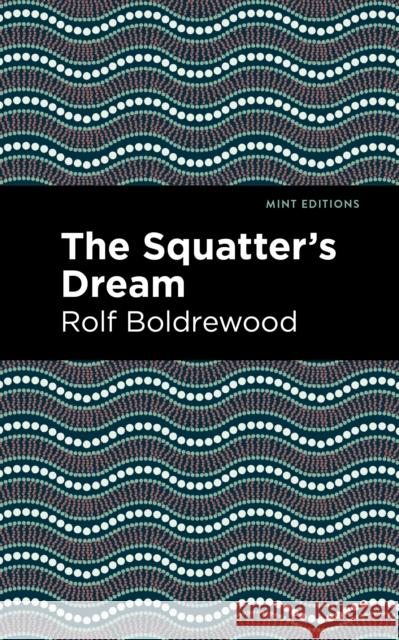 The Squatter's Dream Rolf Boldrewood Mint Editions 9781513291031 Mint Editions - książka