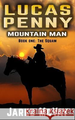 The Squaw: A Lucas Penny Book: Book 1 Jared McVay   9781647380557 Creative Texts Publishers, LLC - książka