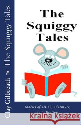 The Squiggy Tales Clay Gilbreath 9781717107633 Createspace Independent Publishing Platform - książka