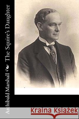 The Squire's Daughter Archibald Marshall 9781546580294 Createspace Independent Publishing Platform - książka