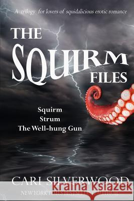 The Squirm Files: Squirm, Strum, The Well-hung Gun Silverwood, Cari 9781548541163 Createspace Independent Publishing Platform - książka