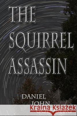 The Squirrel Assassin Daniel John Goldberg 9781496072467 Createspace - książka