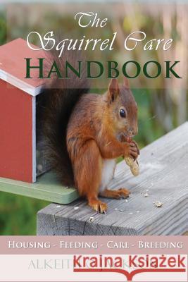 The Squirrel Care Handbook: Housing - Feeding - Care and Breeding Alkeith O. Jackson Squirrel Care 9781500718145 Createspace - książka