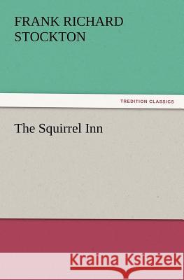 The Squirrel Inn Frank Richard Stockton 9783847218319 Tredition Classics - książka
