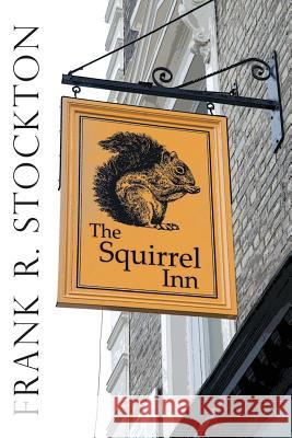 The Squirrel Inn: Illustrated Frank R. Stockton 9781545362242 Createspace Independent Publishing Platform - książka