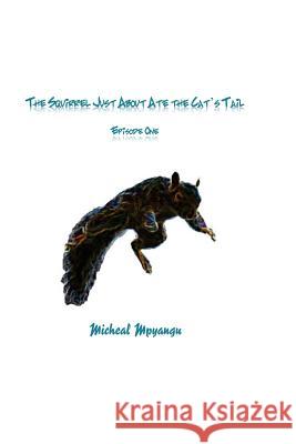 The Squirrel Just About Ate The Cat's Tail: Episode One Mpyangu, Micheal 9781490429182 Createspace - książka