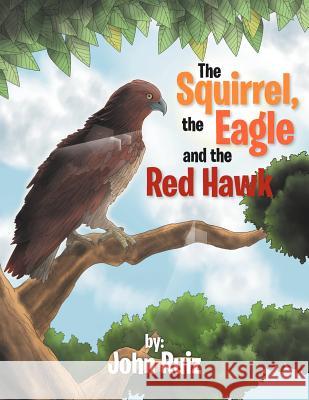 The Squirrel, the Eagle and the Red Hawk John Ruiz 9781469179704 Xlibris Corporation - książka