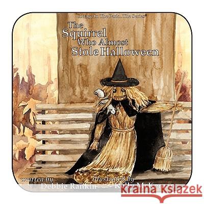 The Squirrel Who Almost Stole Halloween Debbie Rankin 9781452066707 Authorhouse - książka