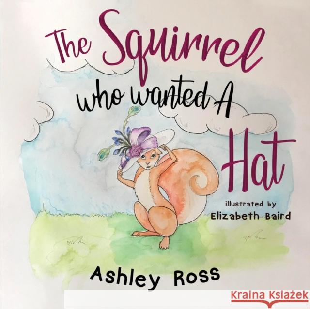The Squirrel Who Wanted a Hat Ashley Ross 9781838754419 Pegasus Elliot Mackenzie Publishers - książka