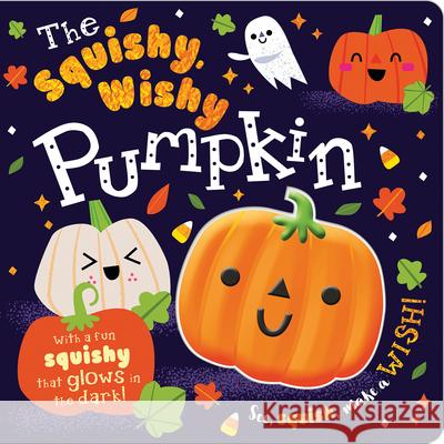 The Squishy, Wishy Pumpkin Make Believe Ideas Ltd                   Rosie Greening Danielle Mudd 9781800582309 Make Believe Ideas - książka