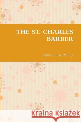 The St. Charles Barber Allan Ishmael Young 9781300677888 Lulu.com - książka