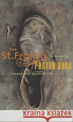 The St. Francis Prayer Book: A Guide to Deepen Your Spiritual Life Jon M. Sweeney 9781557253521 Paraclete Press (MA) - książka