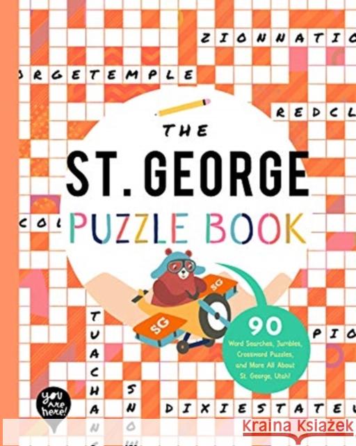 The St. George Puzzle Book: 90 Word Searches, Jumbles, Crossword Puzzles, and More All About St. George, Utah YOU ARE HERE BOOKS 9781952239489 GLOBAL PUBLISHER SERVICES - książka