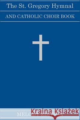 The St. Gregory Hymnal and Catholic Choir Book (Fairhaven Press: Melody Edition) Nicola a. Montani 9781939497314 Fairhaven Press - książka