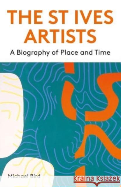 The St Ives Artists: New Edition: A Biography of Place and Time Michael Bird 9781848226555 Lund Humphries Publishers Ltd - książka
