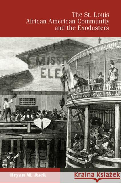 The St. Louis African American Community and the Exodusters Bryan M. Jack 9780826222374 University of Missouri Press - książka
