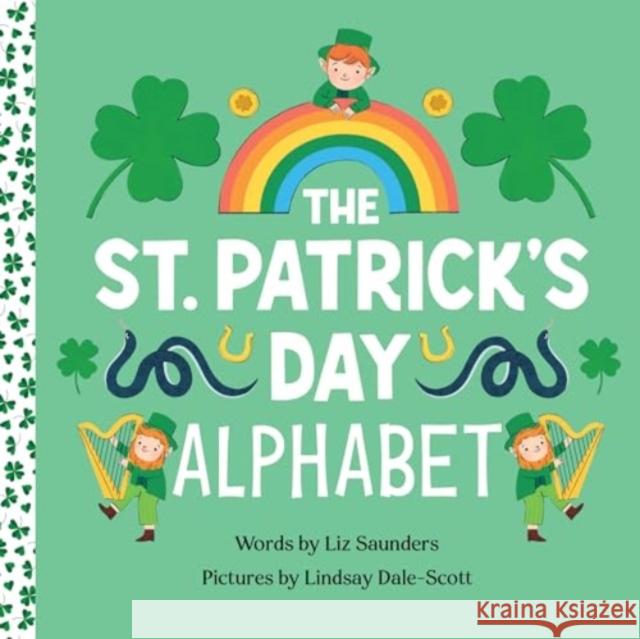 The St. Patrick's Day Alphabet Liz Saunders Lindsay Dale-Scott 9781464217999 Sourcebooks, Inc - książka