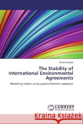 The Stability of International Environmental Agreements : Modelling studies using a game-theoretic approach Osmani, Dritan 9783659248405 LAP Lambert Academic Publishing - książka