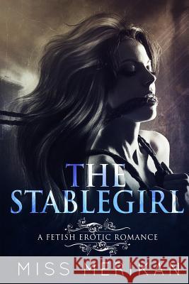 The Stablegirl (a fetish pony play erotic romance) Merikan 9781539466352 Createspace Independent Publishing Platform - książka