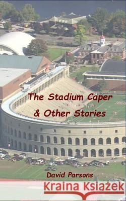 The Stadium Caper & Other Stories MR David Parsons 9781530006137 Createspace Independent Publishing Platform - książka