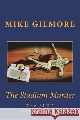 The Stadium Murder: The SLED Investigations Gilmore, Mike 9781718820739 Createspace Independent Publishing Platform - książka