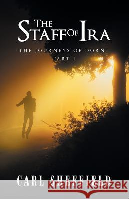 The Staff of Ira: The Journeys of Dorn, Part 1 Carl Sheffield 9781532036705 iUniverse - książka