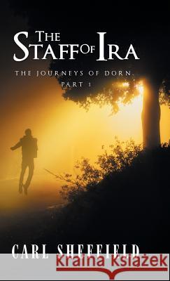 The Staff of Ira: The Journeys of Dorn, Part 1 Carl Sheffield 9781532036712 iUniverse - książka