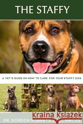 The Staffy: A vet's guide on how to care for your Staffy dog Gordon Robert 9781511743655 Createspace Independent Publishing Platform - książka