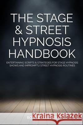 The Stage & Street Hypnosis Handbook: Entertaining scripts & strategies for stage hypnosis shows and impromptu street hypnosis routines Rory Z Fulcher 9781722947347 Createspace Independent Publishing Platform - książka