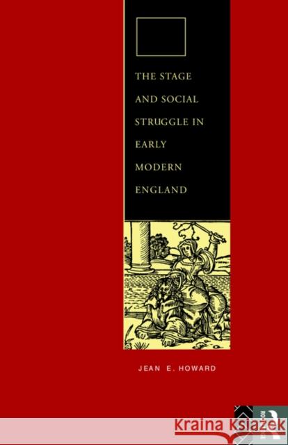 The Stage and Social Struggle in Early Modern England Jean E. Howard 9780415095532 Routledge - książka
