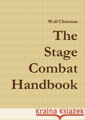 The Stage Combat Handbook Wolf Christian 9781291895162 Lulu.com - książka