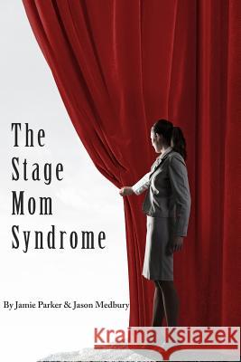 The Stage Mom Syndrome Jason Medbury, Jamie Parker 9781364770648 Blurb - książka