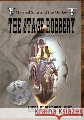 The Stage Robbery: Marshal Spur and the Outlaw Anna Elizabeth Judd 9781733555159 Empower Life Publishing - książka