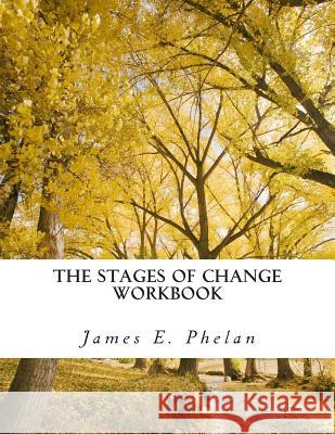The Stages of Change Workbook: Practical Exercises For Personal Awareness and Change Phelan, James E. 9780977977338 Phelan Consultants LLC - książka