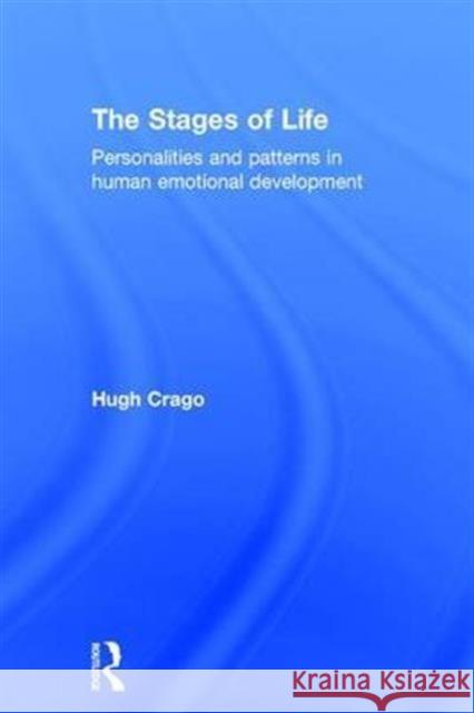 The Stages of Life: Personalities and Patterns in Human Emotional Development Hugh Crago   9781138923867 Taylor and Francis - książka