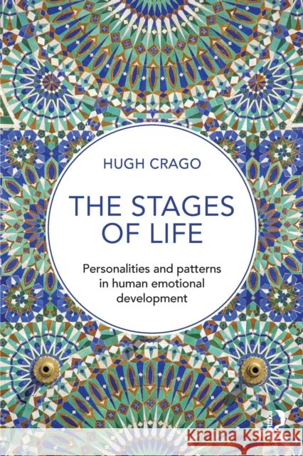 The Stages of Life: Personalities and Patterns in Human Emotional Development Hugh Crago 9781138923898 Routledge - książka