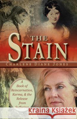 The Stain: A Book of Reincarnation, Karma and the Release from Suffering Charlene Diane Jones 9780992104061 Stone's Throw Publications - książka