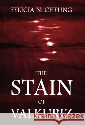 The Stain of Valkuriz Felicia N. Cheung 9781432790202 Outskirts Press - książka