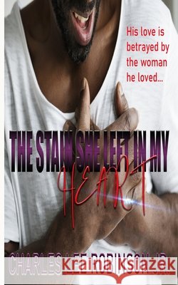 The Stain She Left In My Heart Robinson, Charles Lee, Jr. 9798725956122 Independently Published - książka